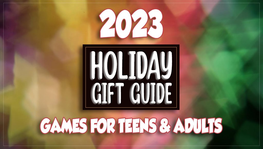 2023 Holiday Gift Guide filled with games that make great gifts for teens and adults